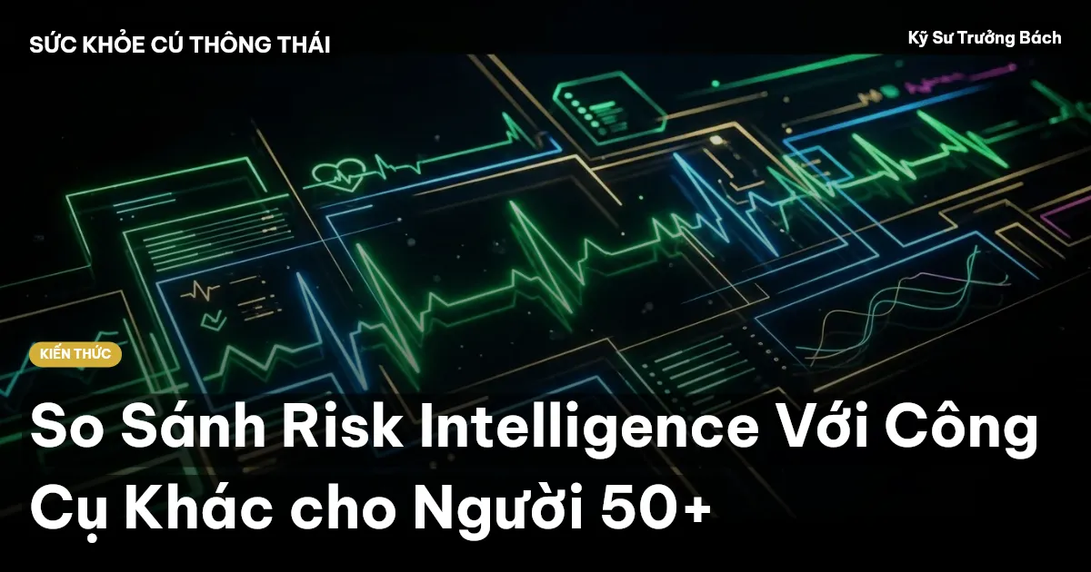 So Sánh Risk Intelligence Với Công Cụ Khác cho Người 50+