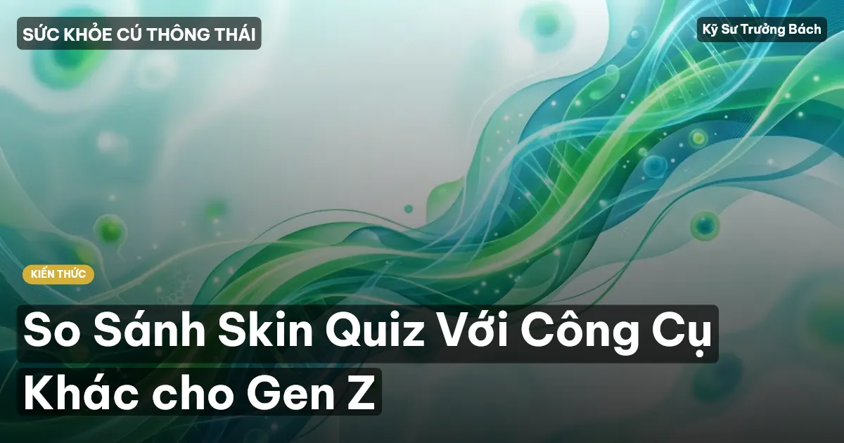 So Sánh Skin Quiz Với Công Cụ Khác cho Gen Z