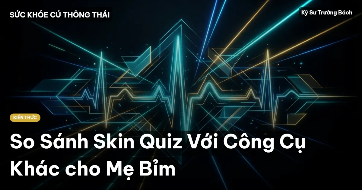 So Sánh Skin Quiz Với Công Cụ Khác cho Mẹ Bỉm