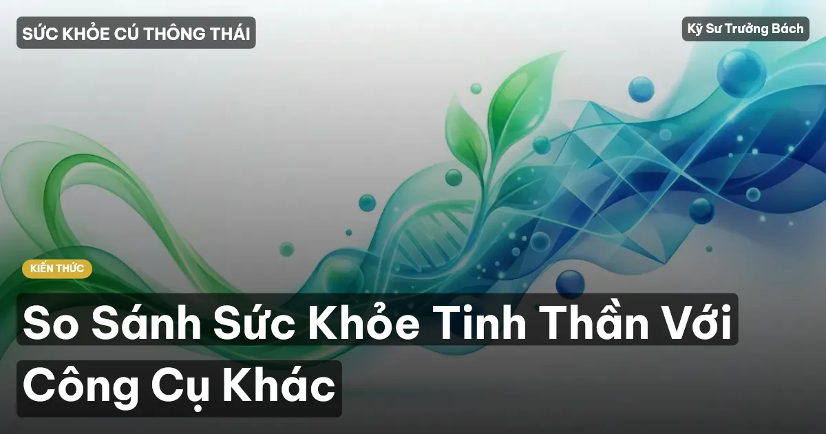 So Sánh Sức Khỏe Tinh Thần Với Công Cụ Khác