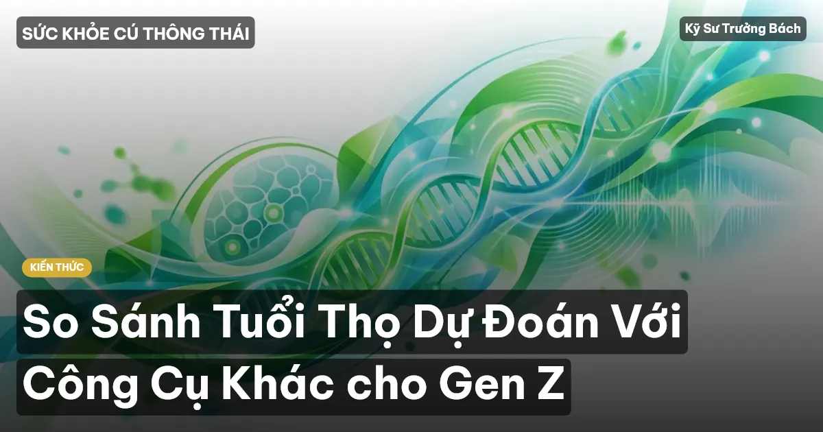 So Sánh Tuổi Thọ Dự Đoán Với Công Cụ Khác cho Gen Z