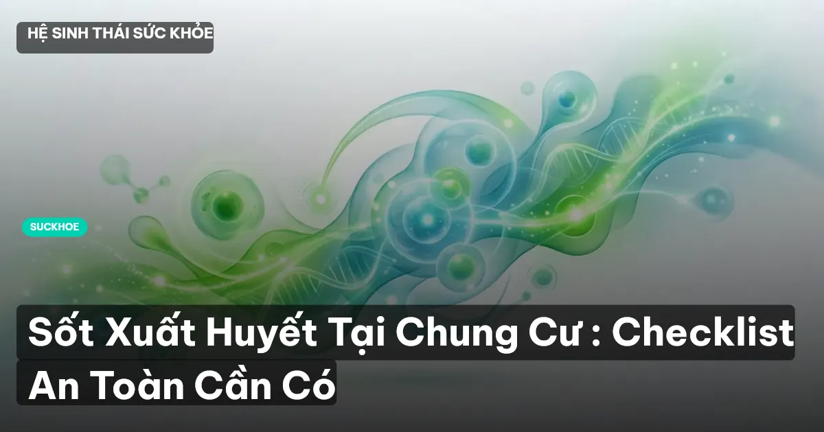 Sốt Xuất Huyết Tại Chung Cư : Checklist An Toàn Cần Có