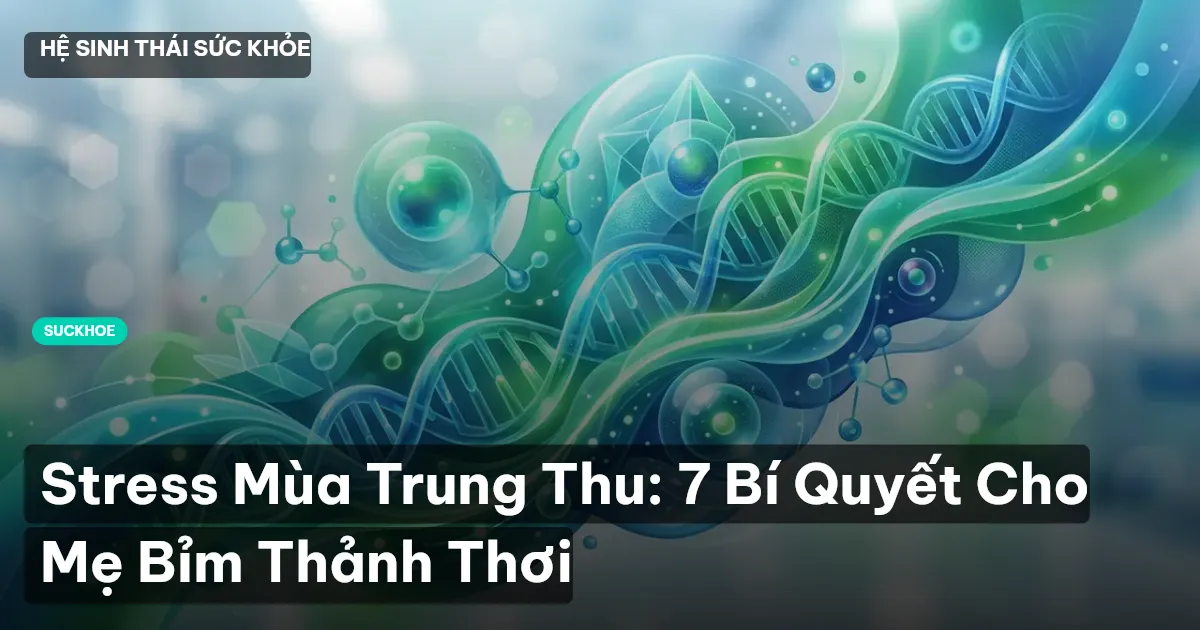 Stress Mùa Trung Thu: 7 Bí Quyết Cho Mẹ Bỉm Thảnh Thơi
