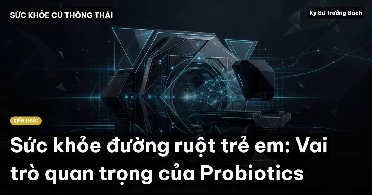 Sức khỏe đường ruột trẻ em: Vai trò quan trọng của Probiotics