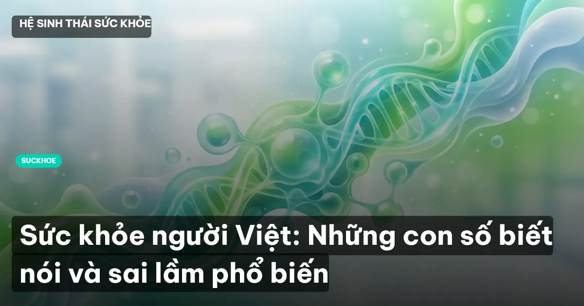 Sức khỏe người Việt: Những con số biết nói và sai lầm phổ biến