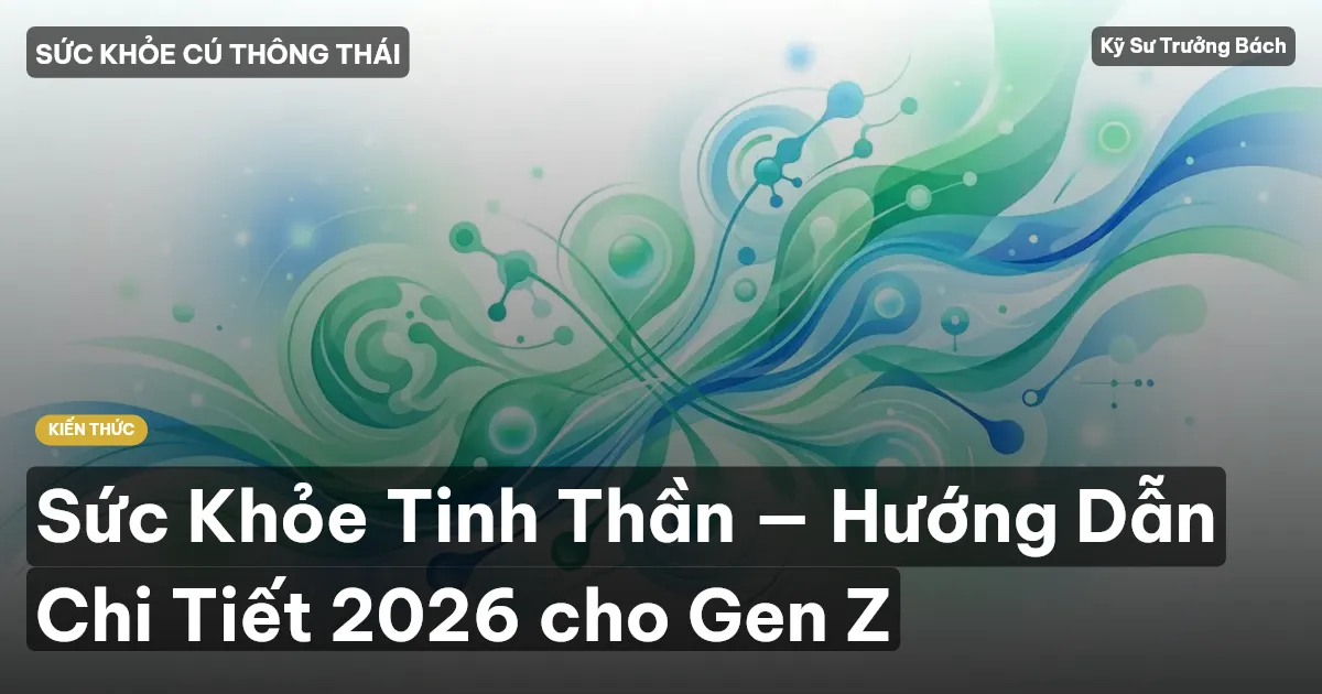 Sức Khỏe Tinh Thần — Hướng Dẫn Chi Tiết 2026 cho Gen Z