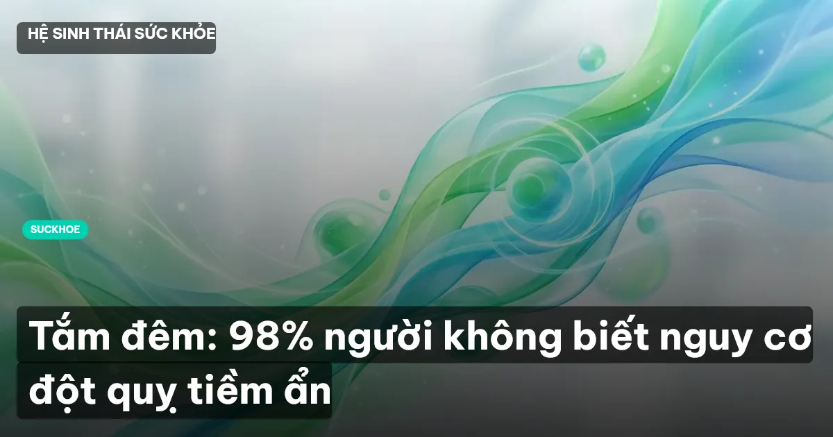 Tắm đêm: 98% người không biết nguy cơ đột quỵ tiềm ẩn