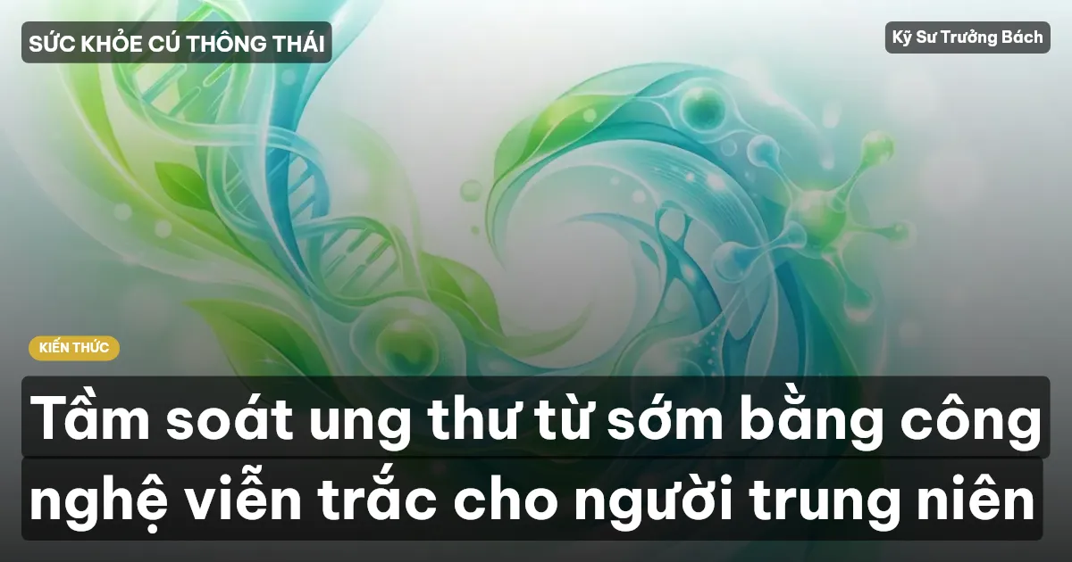 Tầm soát ung thư từ sớm bằng công nghệ viễn trắc cho người trung niên
