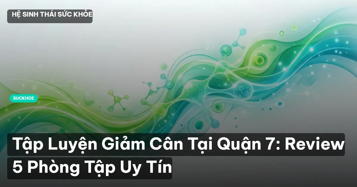 Tập Luyện Giảm Cân Tại Quận 7: Review 5 Phòng Tập Uy Tín