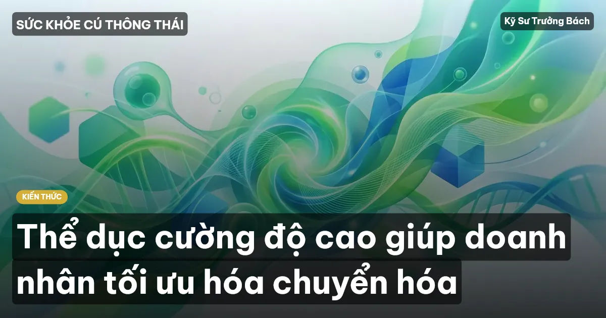 Thể dục cường độ cao giúp doanh nhân tối ưu hóa chuyển hóa