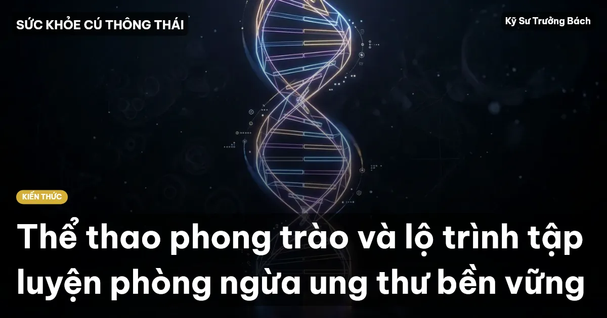 Thể thao phong trào và lộ trình tập luyện phòng ngừa ung thư bền vững