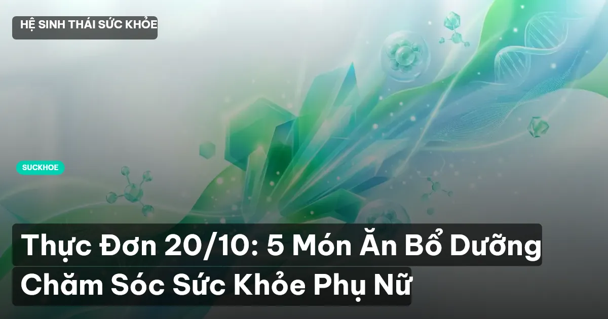 Thực Đơn 20/10: 5 Món Ăn Bổ Dưỡng Chăm Sóc Sức Khỏe Phụ Nữ
