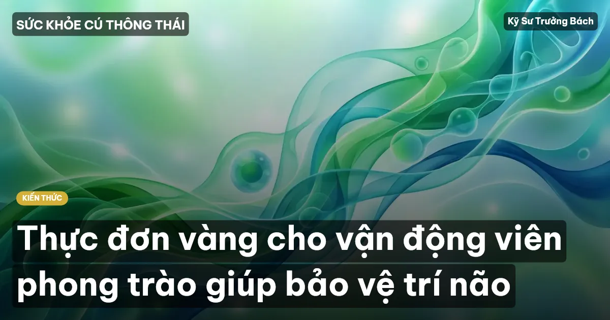 Thực đơn vàng cho vận động viên phong trào giúp bảo vệ trí não