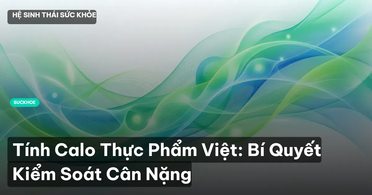 Tính Calo Thực Phẩm Việt: Bí Quyết Kiểm Soát Cân Nặng