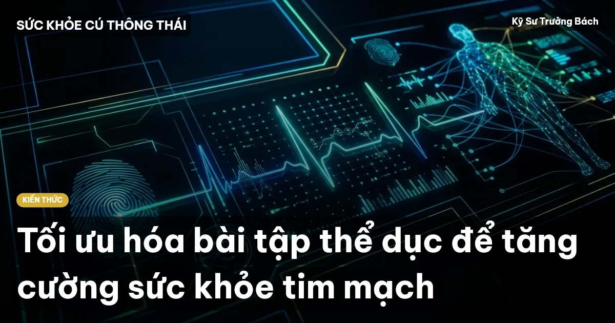 Tối ưu hóa bài tập thể dục để tăng cường sức khỏe tim mạch