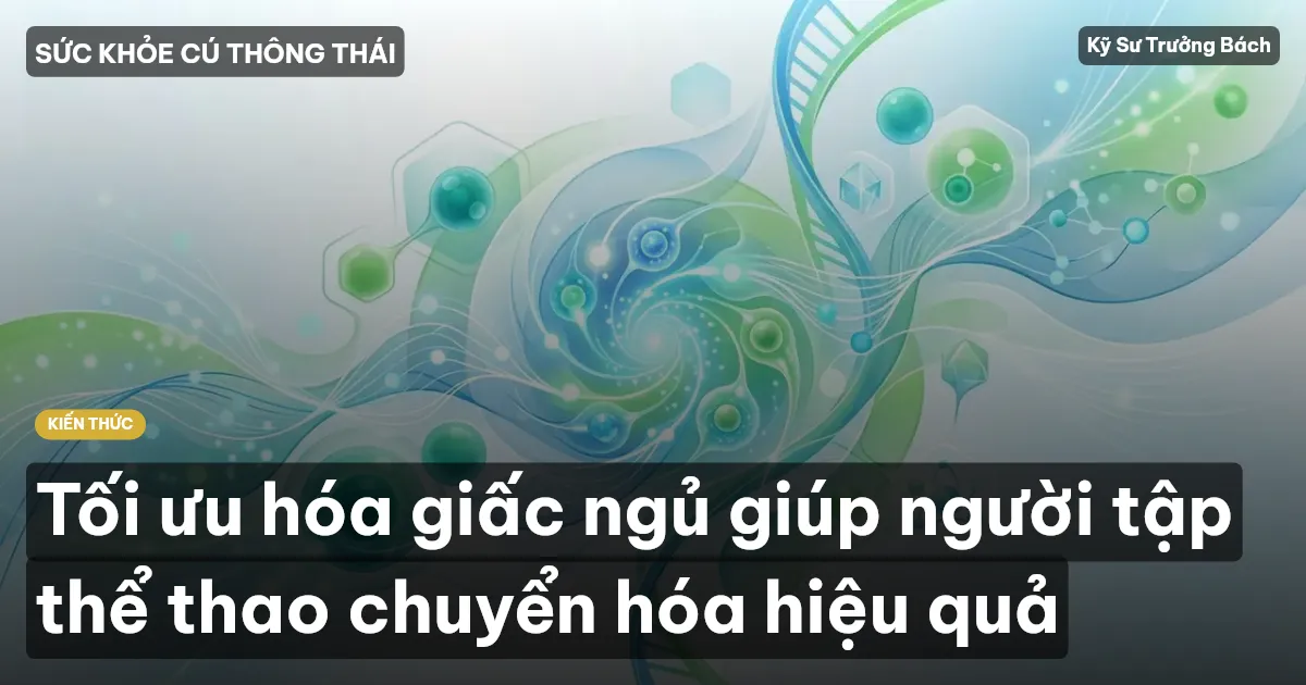 Tối ưu hóa giấc ngủ giúp người tập thể thao chuyển hóa hiệu quả
