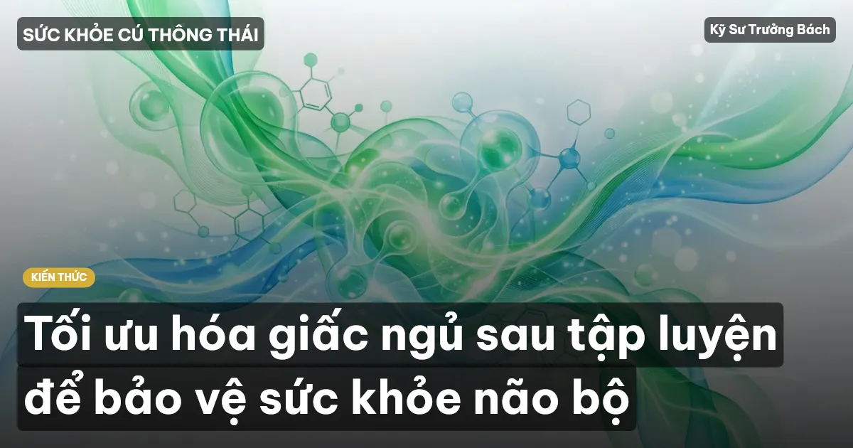 Tối ưu hóa giấc ngủ sau tập luyện để bảo vệ sức khỏe não bộ