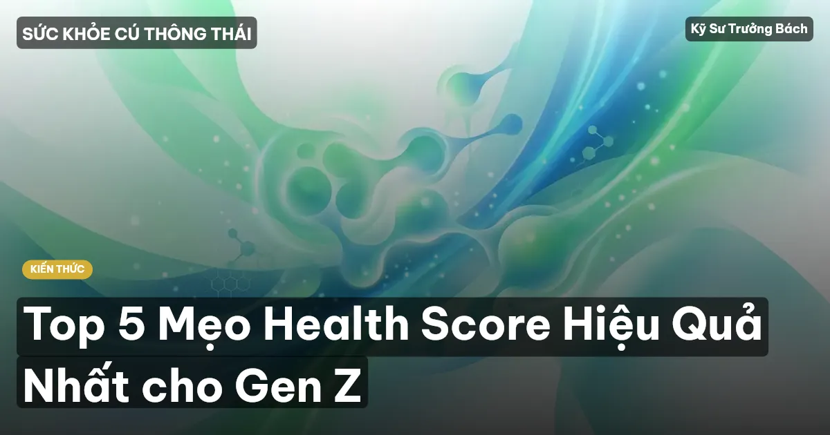 Top 5 Mẹo Health Score Hiệu Quả Nhất cho Gen Z