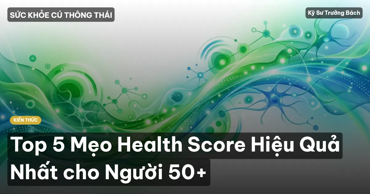 Top 5 Mẹo Health Score Hiệu Quả Nhất cho Người 50+