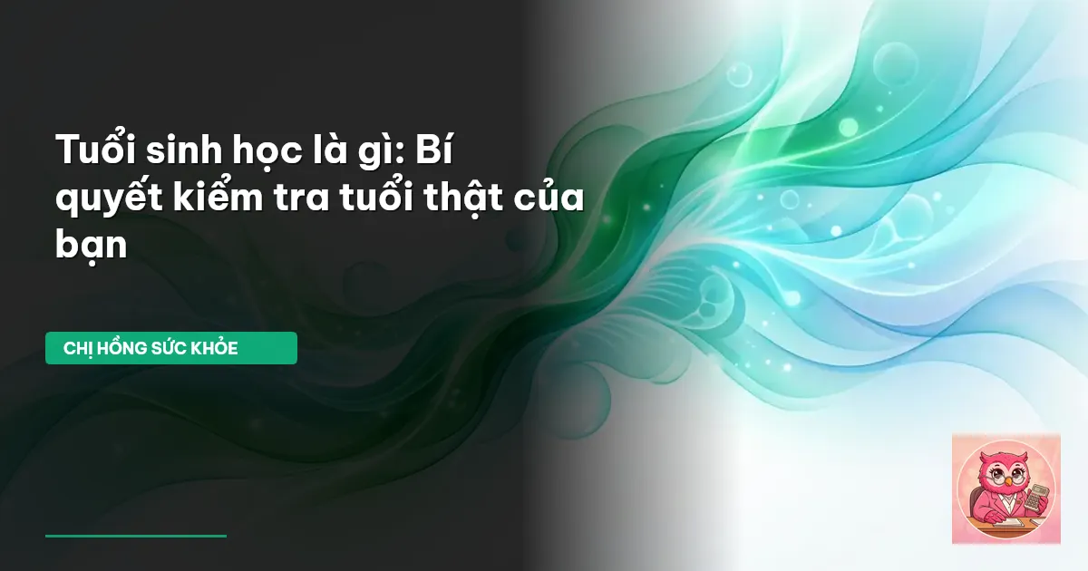 tuổi sinh học là gì