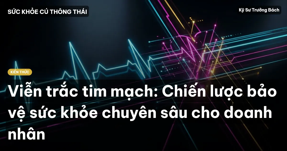 Viễn trắc tim mạch: Chiến lược bảo vệ sức khỏe chuyên sâu cho doanh nhân