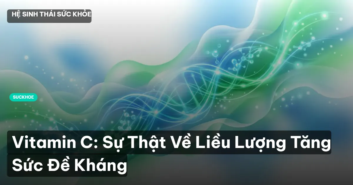 Vitamin C: Sự Thật Về Liều Lượng Tăng Sức Đề Kháng