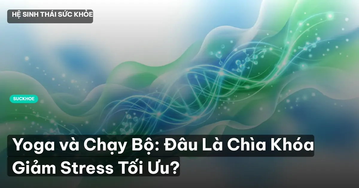 Yoga và Chạy Bộ: Đâu Là Chìa Khóa Giảm Stress Tối Ưu?