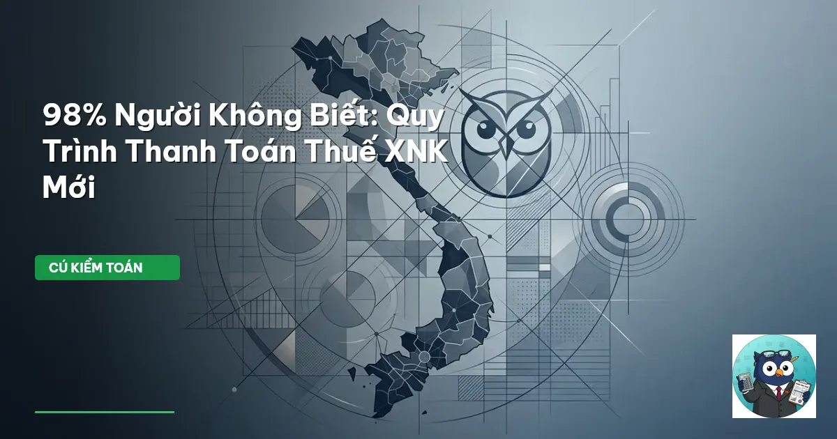 98% Người Không Biết: Quy Trình Thanh Toán Thuế XNK Mới