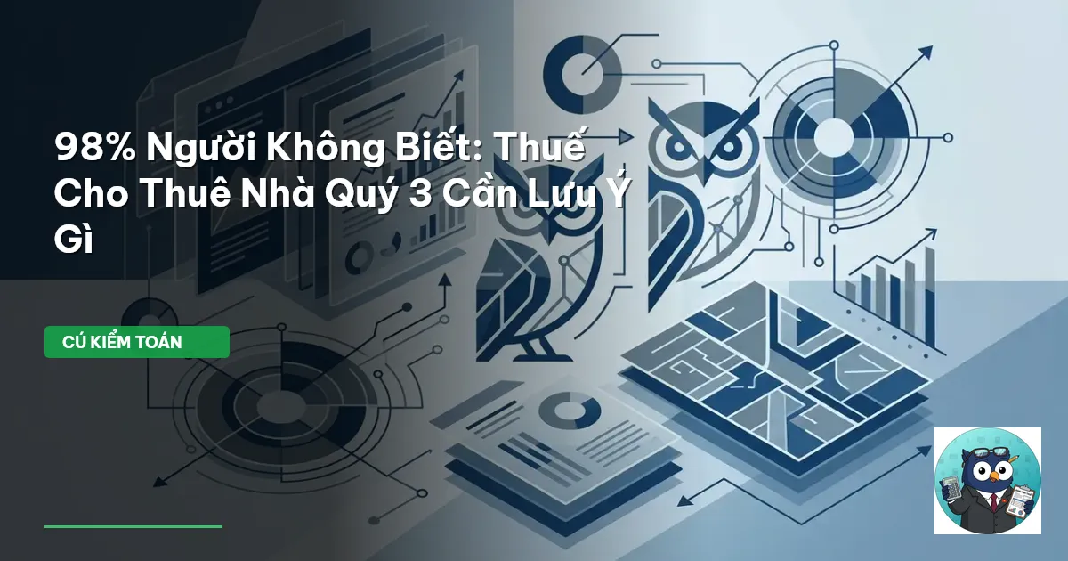 98% Người Không Biết: Thuế Cho Thuê Nhà Quý 3 Cần Lưu Ý Gì