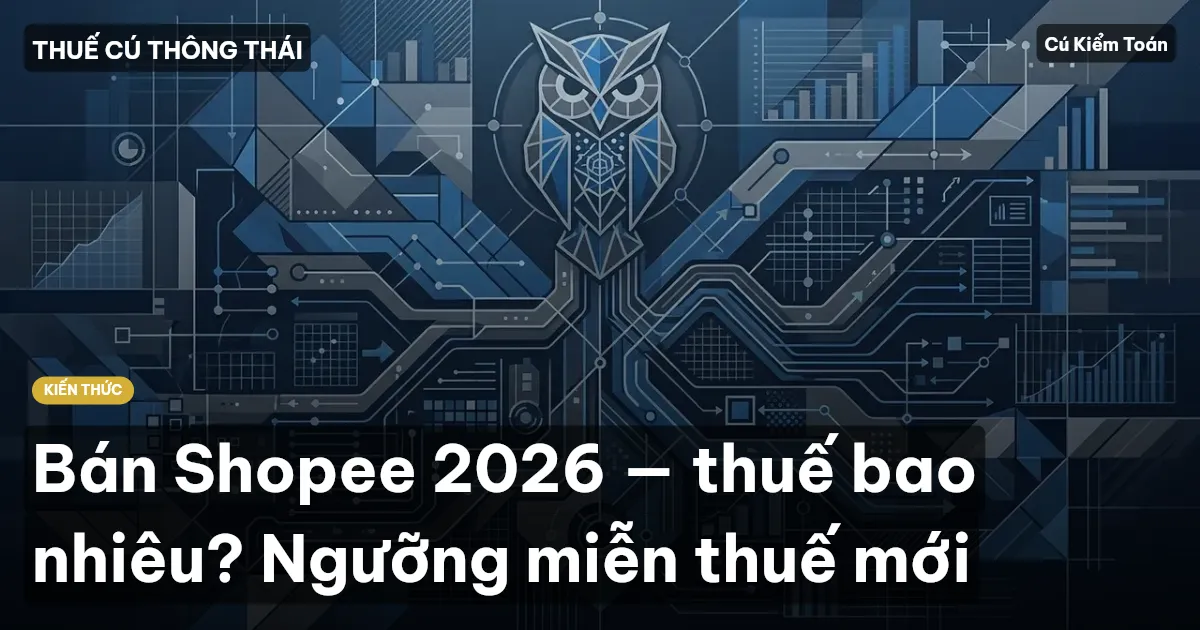 Bán Shopee 2026 — thuế bao nhiêu? Ngưỡng miễn thuế mới