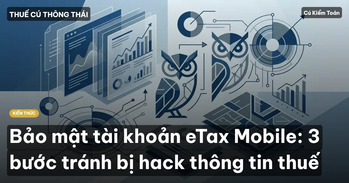 Bảo mật tài khoản eTax Mobile: 3 bước tránh bị hack thông tin thuế