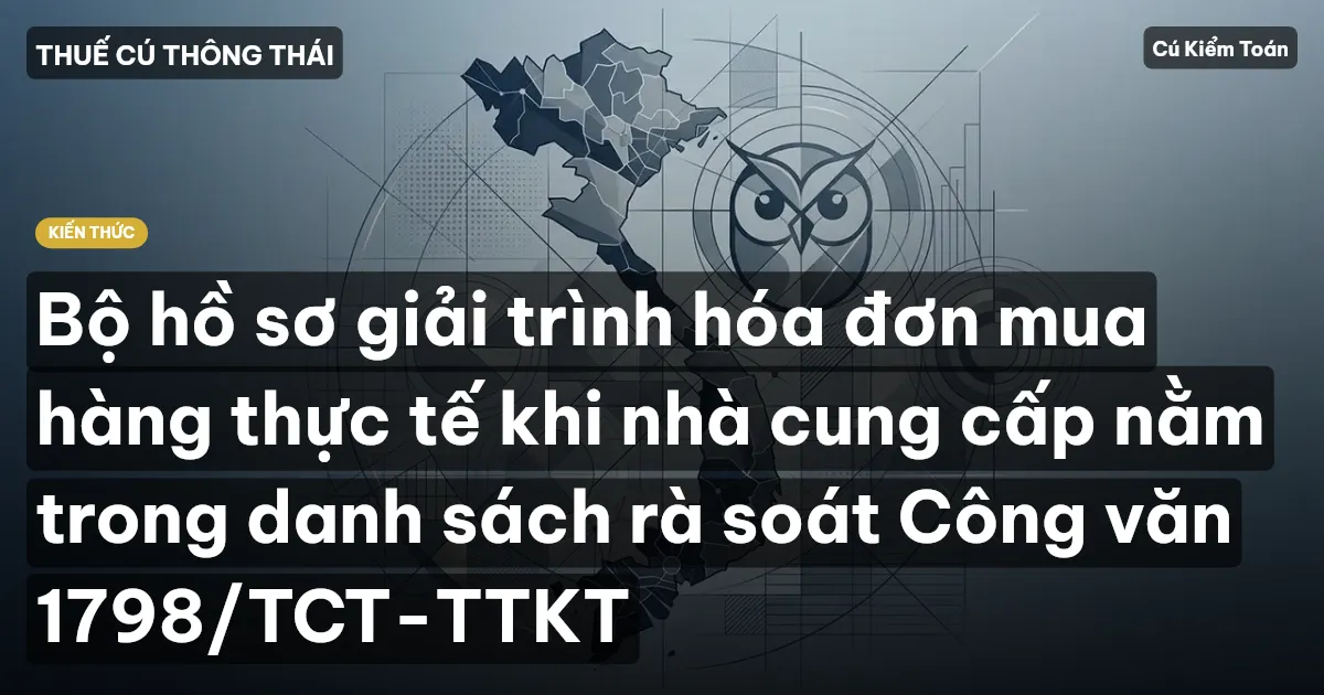 Bộ hồ sơ giải trình hóa đơn mua hàng thực tế khi nhà cung cấp nằm trong danh sách rà soát Công văn 1798/TCT-TTKT