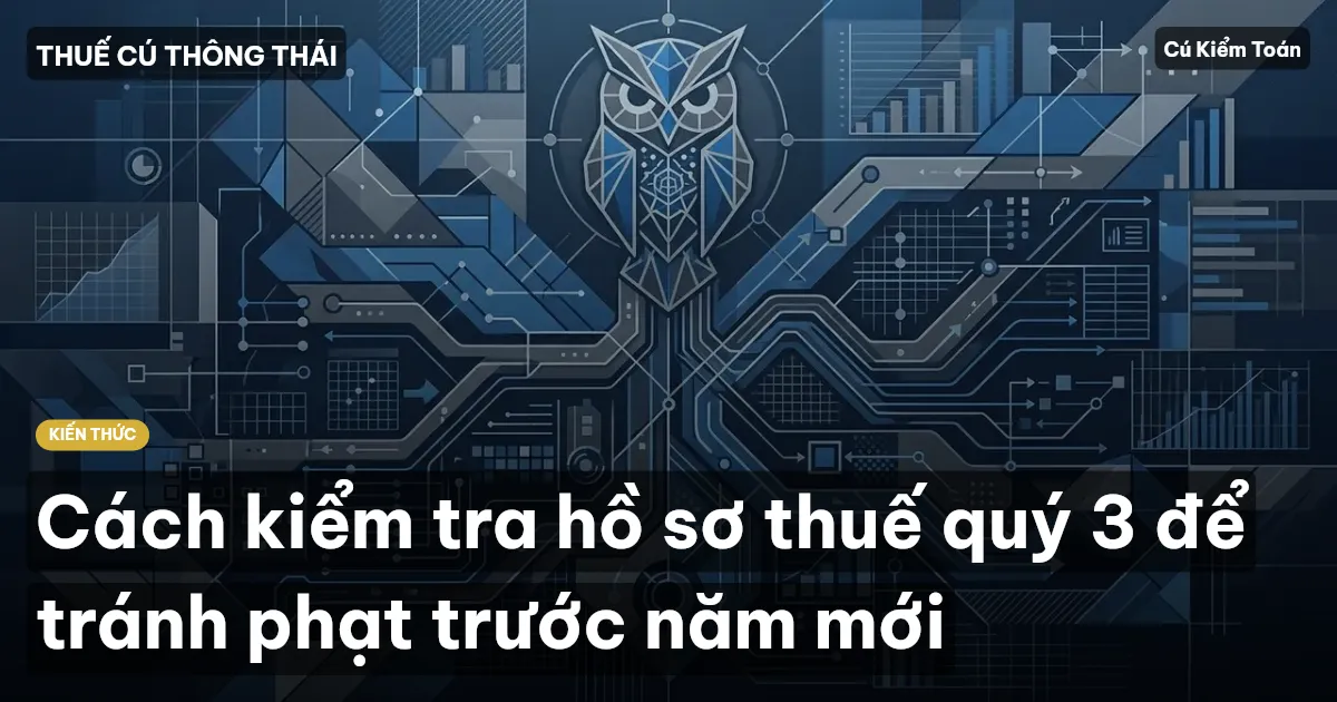 Cách kiểm tra hồ sơ thuế quý 3 để tránh phạt trước năm mới