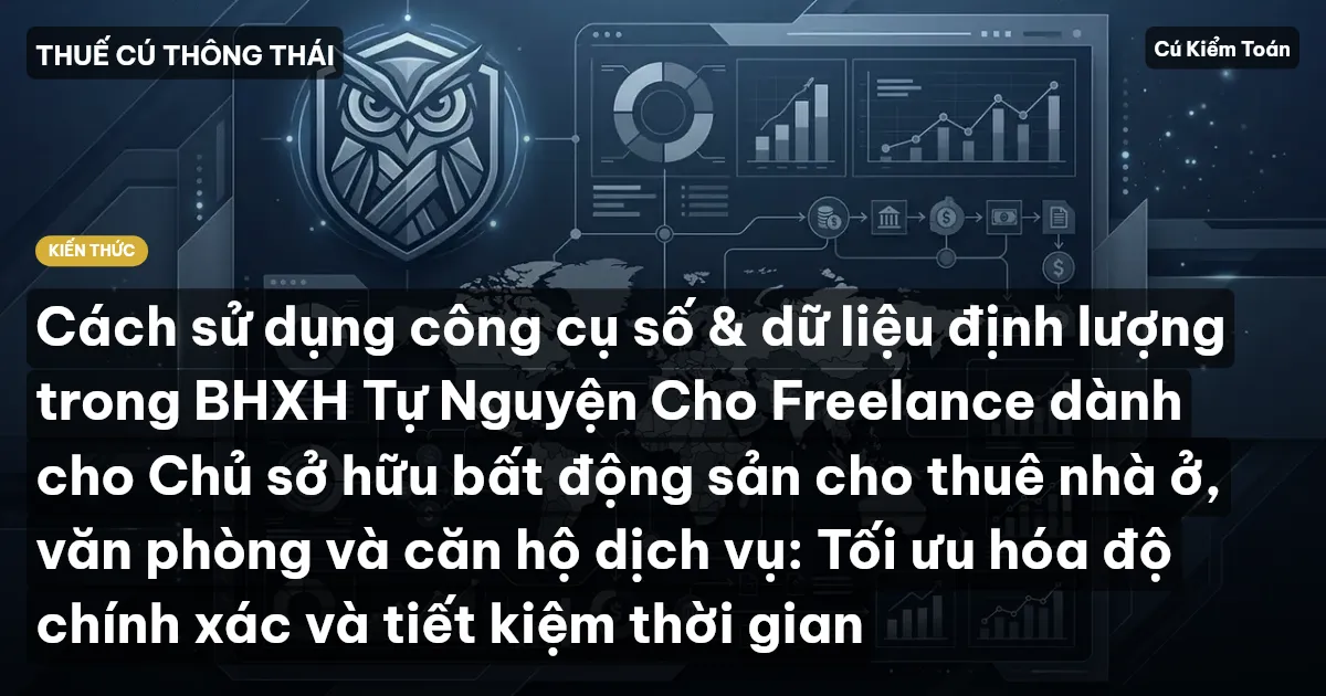 Cách sử dụng công cụ số & dữ liệu định lượng trong BHXH Tự Nguyện Cho Freelance dành cho Chủ sở hữu bất động sản cho thuê nhà ở, văn phòng và căn hộ dịch vụ: Tối ưu hóa độ chính xác và tiết kiệm thời gian