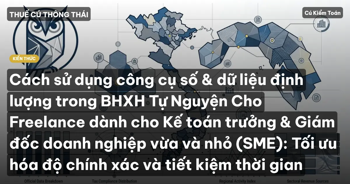 Cách sử dụng công cụ số & dữ liệu định lượng trong BHXH Tự Nguyện Cho Freelance dành cho Kế toán trưởng & Giám đốc doanh nghiệp vừa và nhỏ (SME): Tối ưu hóa độ chính xác và tiết kiệm thời gian