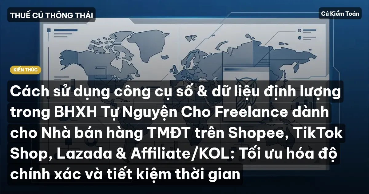 Cách sử dụng công cụ số & dữ liệu định lượng trong BHXH Tự Nguyện Cho Freelance dành cho Nhà bán hàng TMĐT trên Shopee, TikTok Shop, Lazada & Affiliate/KOL: Tối ưu hóa độ chính xác và tiết kiệm thời gian
