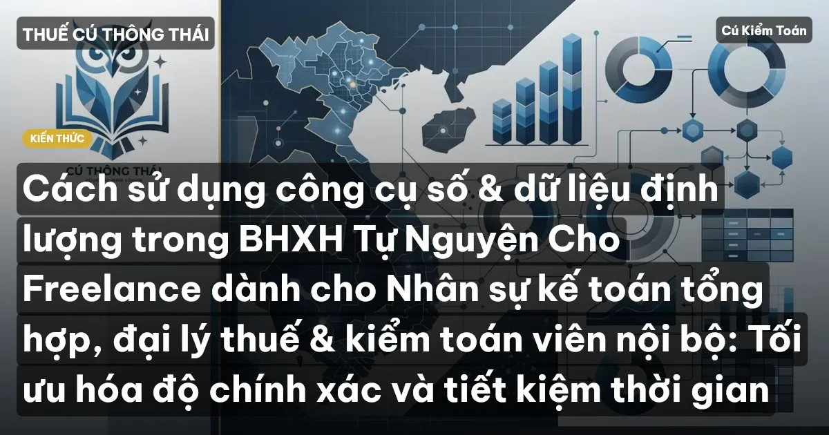 Cách sử dụng công cụ số & dữ liệu định lượng trong BHXH Tự Nguyện Cho Freelance dành cho Nhân sự kế toán tổng hợp, đại lý thuế & kiểm toán viên nội bộ: Tối ưu hóa độ chính xác và tiết kiệm thời gian