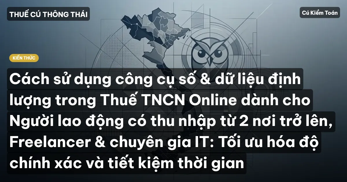 Cách sử dụng công cụ số & dữ liệu định lượng trong Thuế TNCN Online dành cho Người lao động có thu nhập từ 2 nơi trở lên, Freelancer & chuyên gia IT: Tối ưu hóa độ chính xác và tiết kiệm thời gian