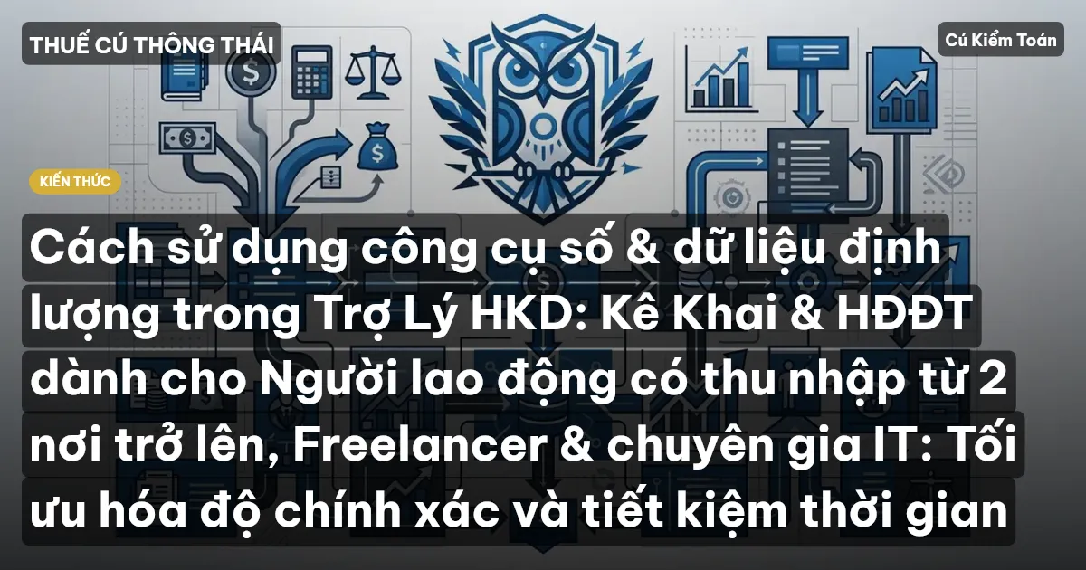 Cách sử dụng công cụ số & dữ liệu định lượng trong Trợ Lý HKD: Kê Khai & HĐĐT dành cho Người lao động có thu nhập từ 2 nơi trở lên, Freelancer & chuyên gia IT: Tối ưu hóa độ chính xác và tiết kiệm thời gian