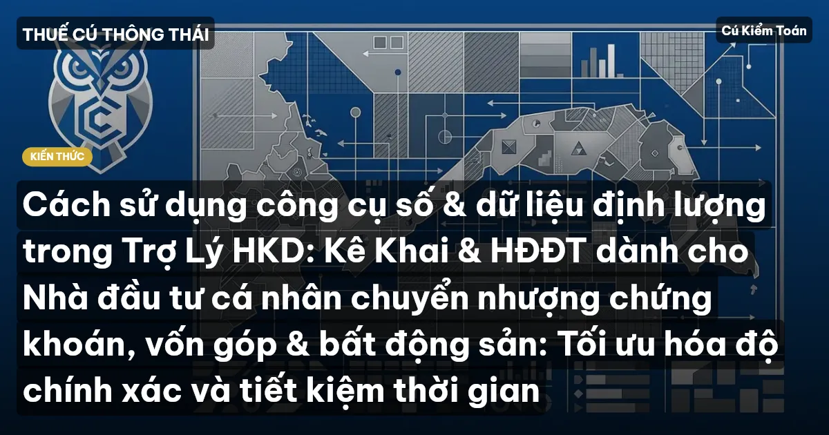 Cách sử dụng công cụ số & dữ liệu định lượng trong Trợ Lý HKD: Kê Khai & HĐĐT dành cho Nhà đầu tư cá nhân chuyển nhượng chứng khoán, vốn góp & bất động sản: Tối ưu hóa độ chính xác và tiết kiệm thời gian