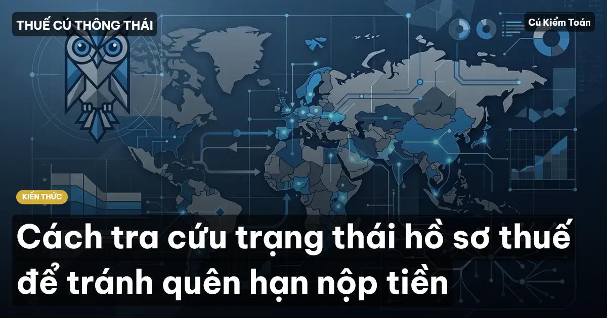 Cách tra cứu trạng thái hồ sơ thuế để tránh quên hạn nộp tiền