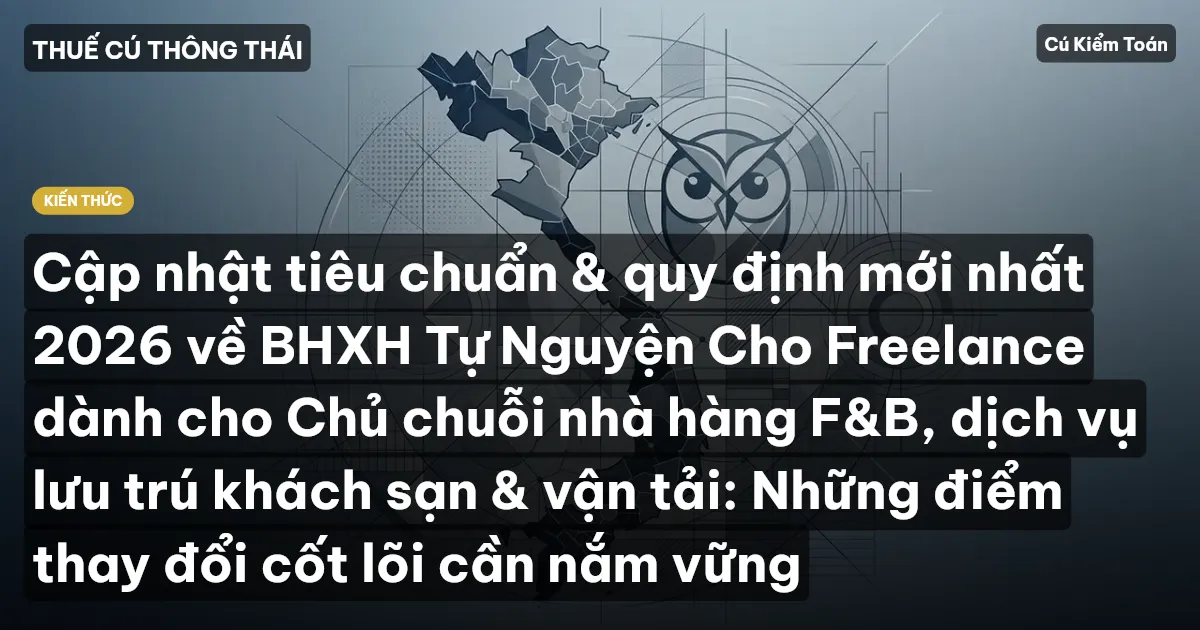 Cập nhật tiêu chuẩn & quy định mới nhất 2026 về BHXH Tự Nguyện Cho Freelance dành cho Chủ chuỗi nhà hàng F&B, dịch vụ lưu trú khách sạn & vận tải: Những điểm thay đổi cốt lõi cần nắm vững