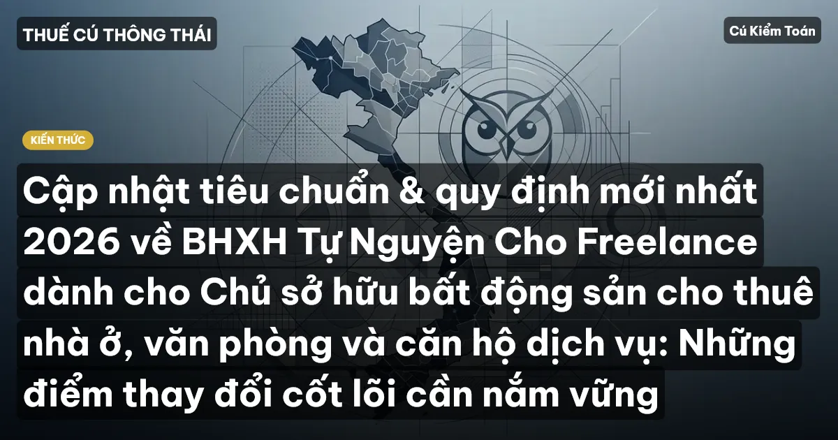 Cập nhật tiêu chuẩn & quy định mới nhất 2026 về BHXH Tự Nguyện Cho Freelance dành cho Chủ sở hữu bất động sản cho thuê nhà ở, văn phòng và căn hộ dịch vụ: Những điểm thay đổi cốt lõi cần nắm vững