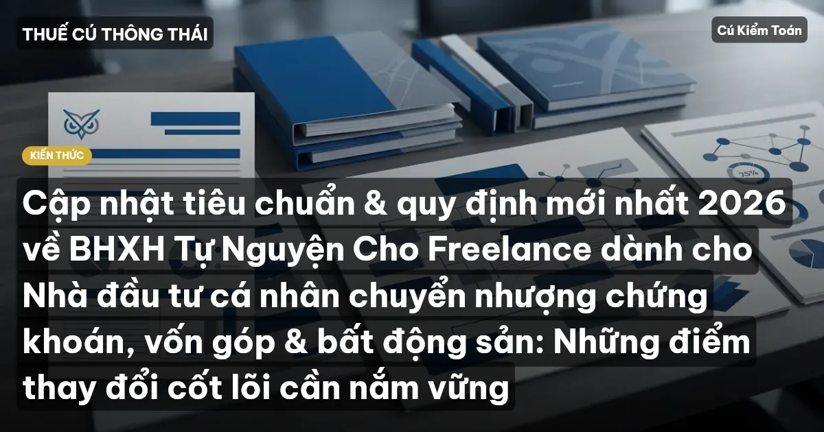 Cập nhật tiêu chuẩn & quy định mới nhất 2026 về BHXH Tự Nguyện Cho Freelance dành cho Nhà đầu tư cá nhân chuyển nhượng chứng khoán, vốn góp & bất động sản: Những điểm thay đổi cốt lõi cần nắm vững