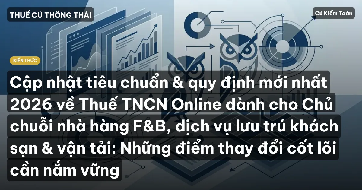 Cập nhật tiêu chuẩn & quy định mới nhất 2026 về Thuế TNCN Online dành cho Chủ chuỗi nhà hàng F&B, dịch vụ lưu trú khách sạn & vận tải: Những điểm thay đổi cốt lõi cần nắm vững