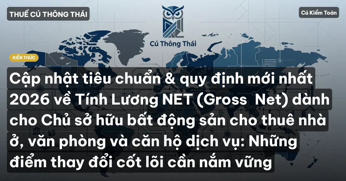 Cập nhật tiêu chuẩn & quy định mới nhất 2026 về Tính Lương NET (Gross→Net) dành cho Chủ sở hữu bất động sản cho thuê nhà ở, văn phòng và căn hộ dịch vụ: Những điểm thay đổi cốt lõi cần nắm vững