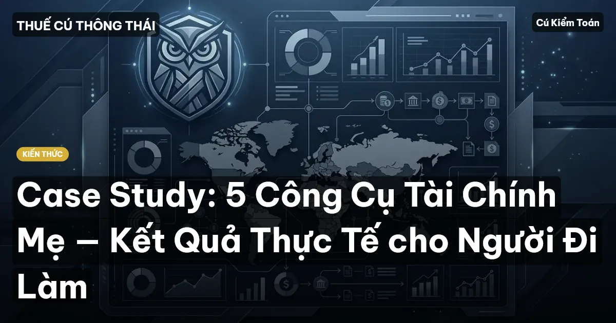 Case Study: 5 Công Cụ Tài Chính Mẹ — Kết Quả Thực Tế cho Người Đi Làm