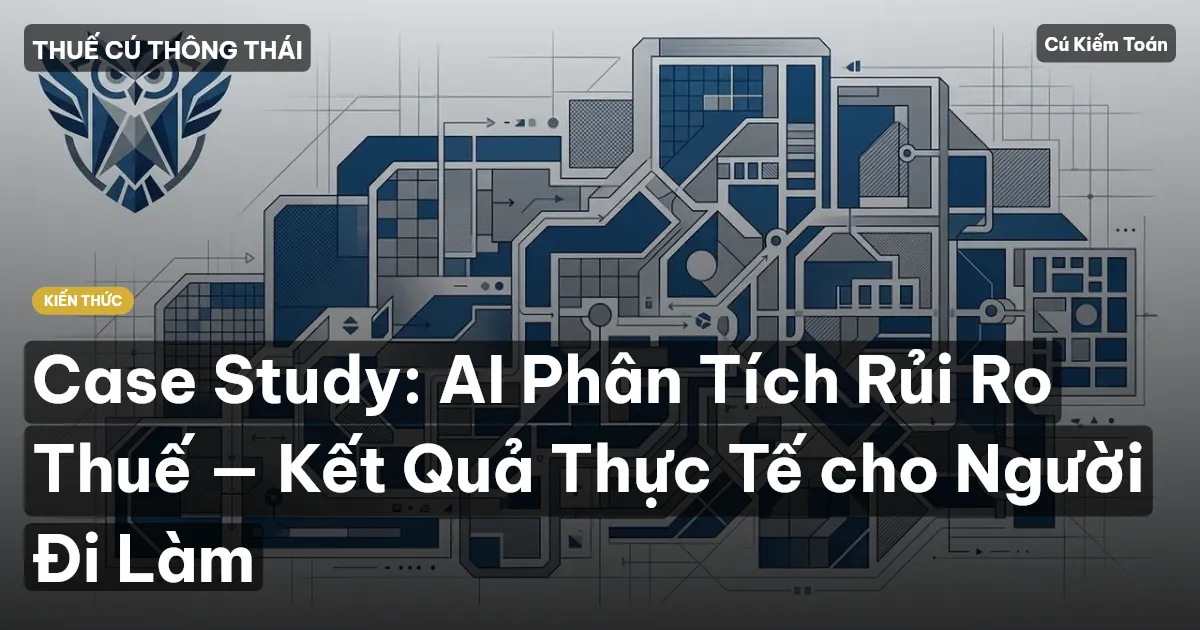 Case Study: AI Phân Tích Rủi Ro Thuế — Kết Quả Thực Tế cho Người Đi Làm