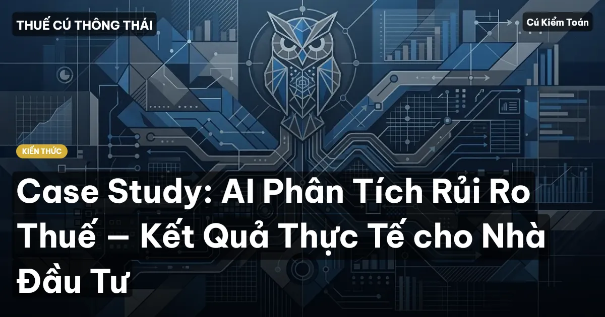 Case Study: AI Phân Tích Rủi Ro Thuế — Kết Quả Thực Tế cho Nhà Đầu Tư