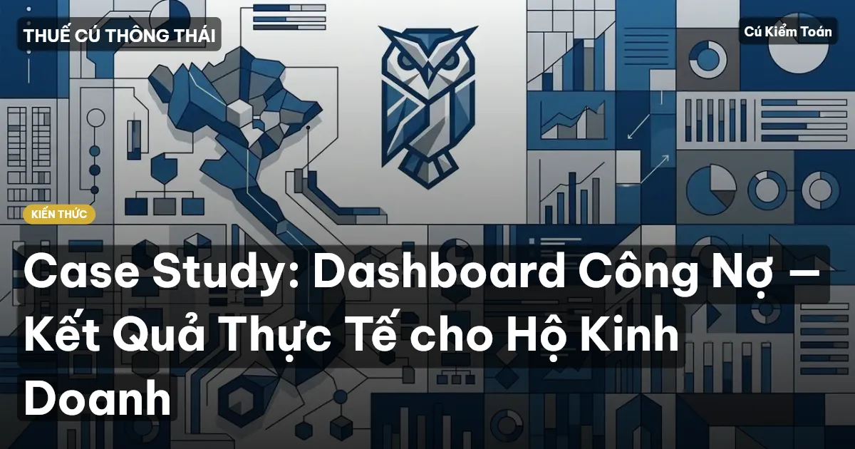 Case Study: Dashboard Công Nợ — Kết Quả Thực Tế cho Hộ Kinh Doanh